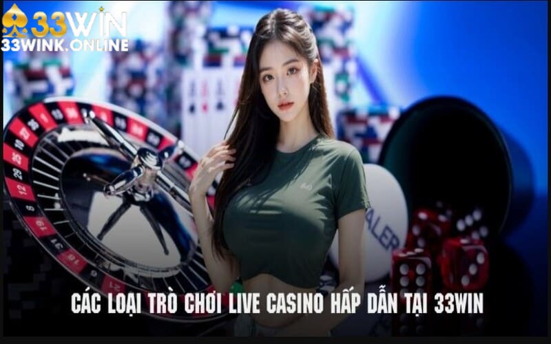 Những trò chơi 33WIN được yêu thích nhất tại sảnh live casino 33WIN